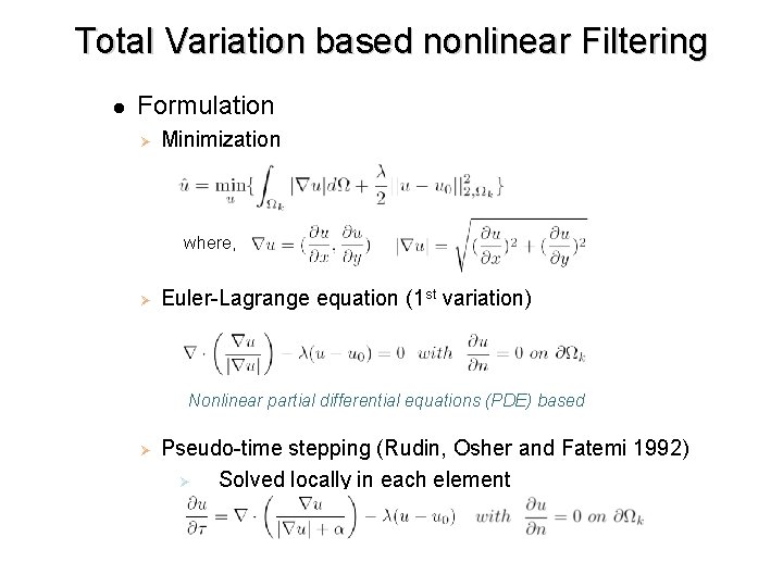 Total Variation based nonlinear Filtering l Formulation Ø Minimization where, Ø Euler-Lagrange equation (1