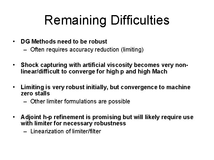 Remaining Difficulties • DG Methods need to be robust – Often requires accuracy reduction