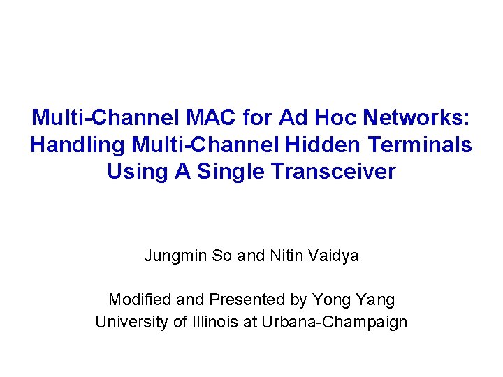 Multi-Channel MAC for Ad Hoc Networks: Handling Multi-Channel Hidden Terminals Using A Single Transceiver