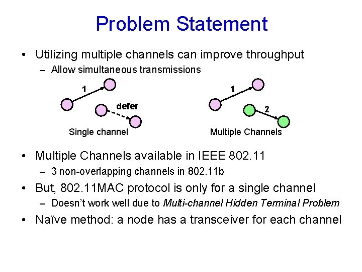 Problem Statement • Utilizing multiple channels can improve throughput – Allow simultaneous transmissions 1