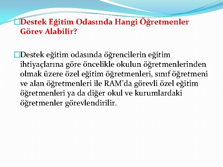 �Destek Eğitim Odasında Hangi Öğretmenler Görev Alabilir? �Destek eğitim odasında öğrencilerin eğitim ihtiyaçlarına göre