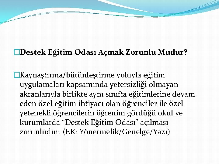 �Destek Eğitim Odası Açmak Zorunlu Mudur? �Kaynaştırma/bütünleştirme yoluyla eğitim uygulamaları kapsamında yetersizliği olmayan akranlarıyla