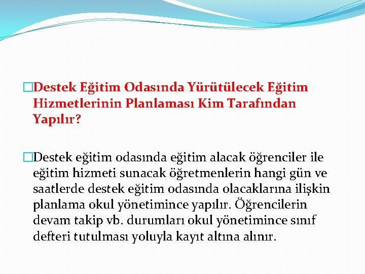 �Destek Eğitim Odasında Yürütülecek Eğitim Hizmetlerinin Planlaması Kim Tarafından Yapılır? �Destek eğitim odasında eğitim