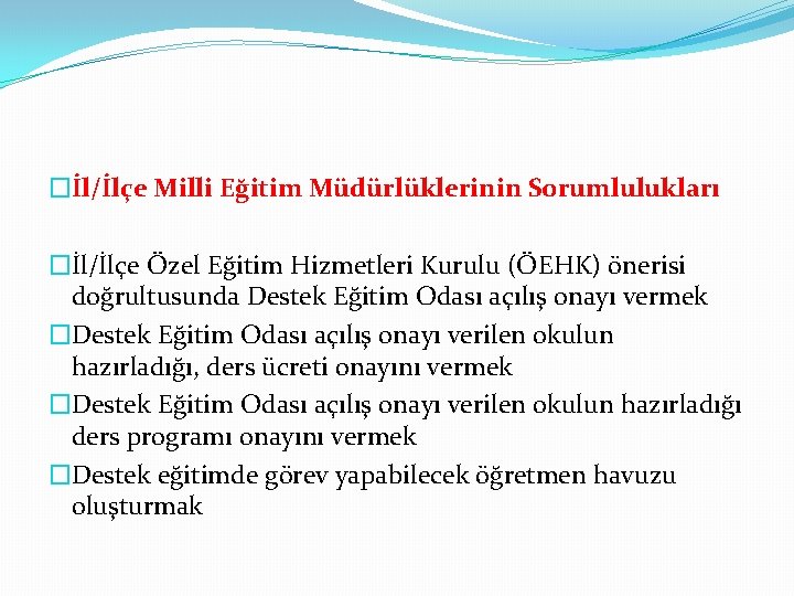 �İl/İlçe Milli Eğitim Müdürlüklerinin Sorumlulukları �İl/İlçe Özel Eğitim Hizmetleri Kurulu (ÖEHK) önerisi doğrultusunda Destek