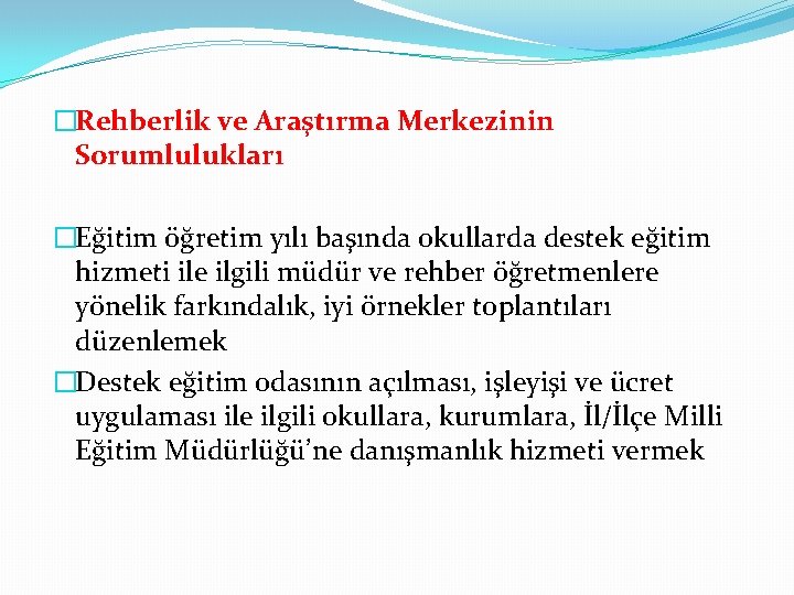 �Rehberlik ve Araştırma Merkezinin Sorumlulukları �Eğitim öğretim yılı başında okullarda destek eğitim hizmeti ile