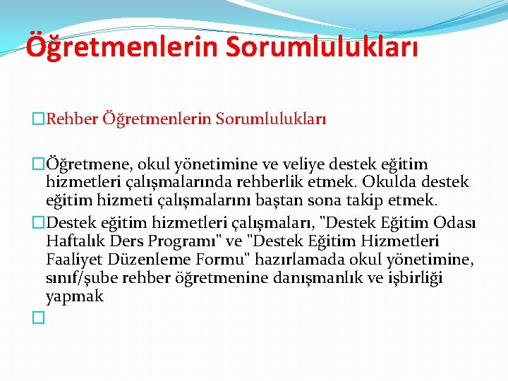 Öğretmenlerin Sorumlulukları �Rehber Öğretmenlerin Sorumlulukları �Öğretmene, okul yönetimine ve veliye destek eğitim hizmetleri çalışmalarında