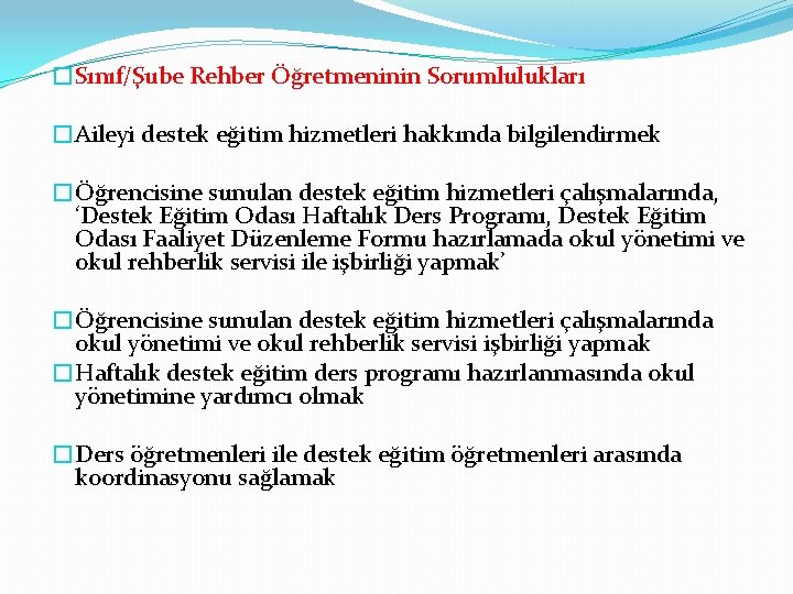 �Sınıf/Şube Rehber Öğretmeninin Sorumlulukları �Aileyi destek eğitim hizmetleri hakkında bilgilendirmek �Öğrencisine sunulan destek eğitim