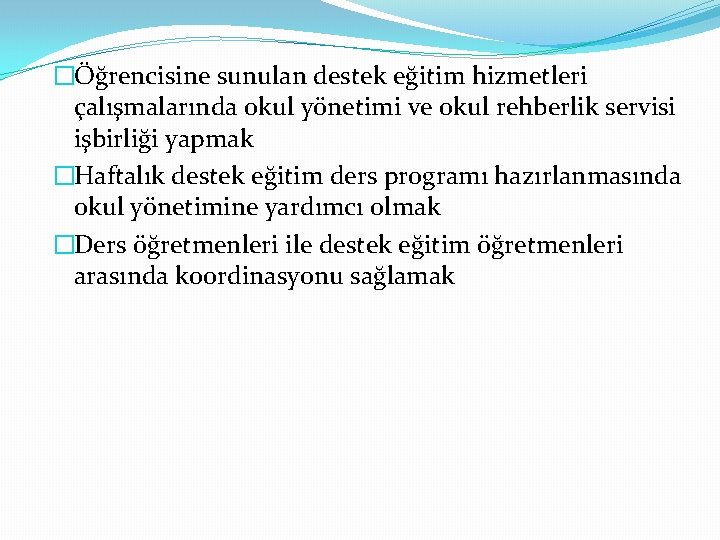 �Öğrencisine sunulan destek eğitim hizmetleri çalışmalarında okul yönetimi ve okul rehberlik servisi işbirliği yapmak