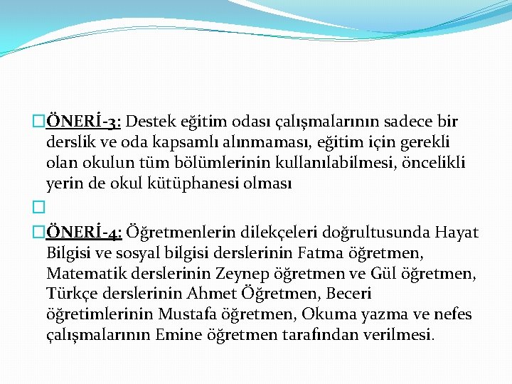 �ÖNERİ-3: Destek eğitim odası çalışmalarının sadece bir derslik ve oda kapsamlı alınmaması, eğitim için