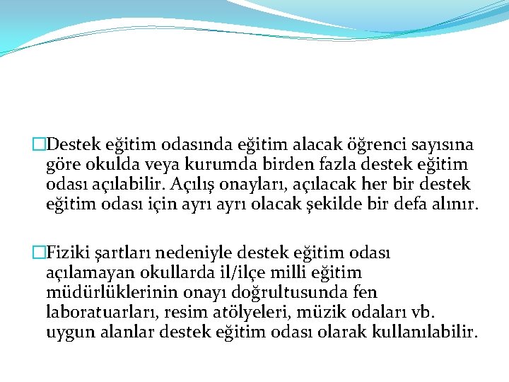 �Destek eğitim odasında eğitim alacak öğrenci sayısına göre okulda veya kurumda birden fazla destek