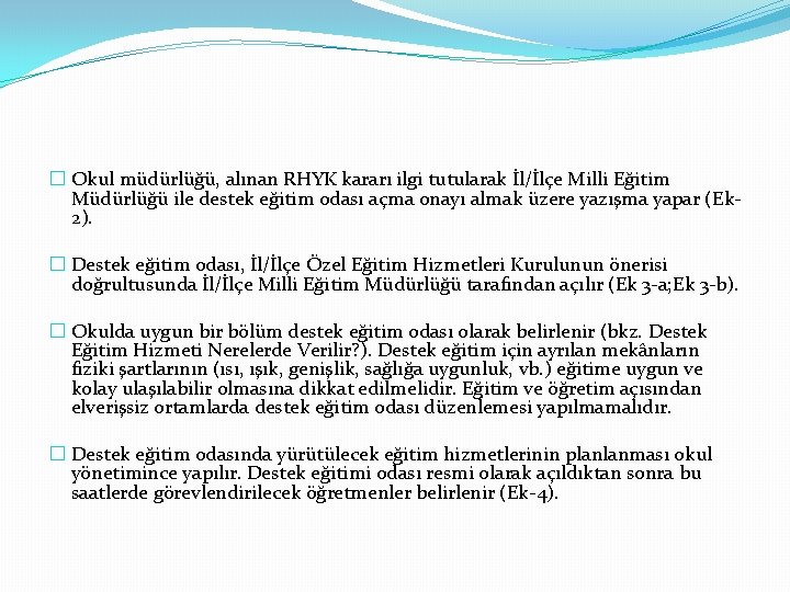 � Okul müdürlüğü, alınan RHYK kararı ilgi tutularak İl/İlçe Milli Eğitim Müdürlüğü ile destek