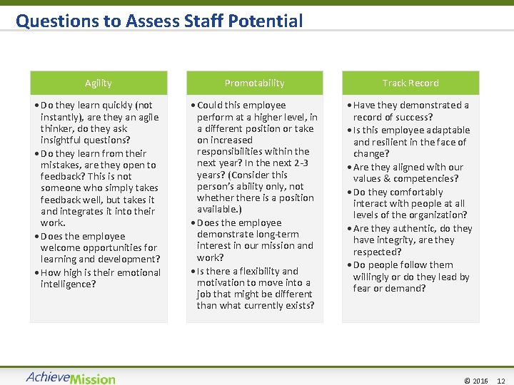Questions to Assess Staff Potential Agility Promotability Track Record • Do they learn quickly