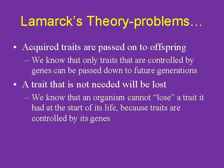 Lamarck’s Theory-problems… • Acquired traits are passed on to offspring – We know that