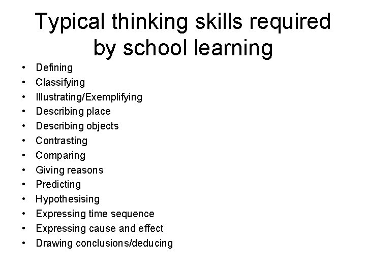 Typical thinking skills required by school learning • • • • Defining Classifying Illustrating/Exemplifying
