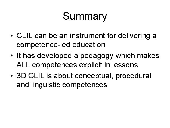 Summary • CLIL can be an instrument for delivering a competence-led education • It