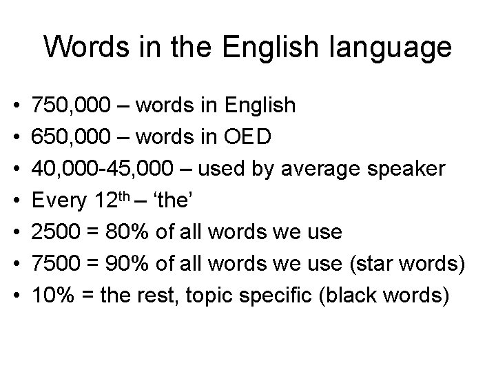 Words in the English language • • 750, 000 – words in English 650,