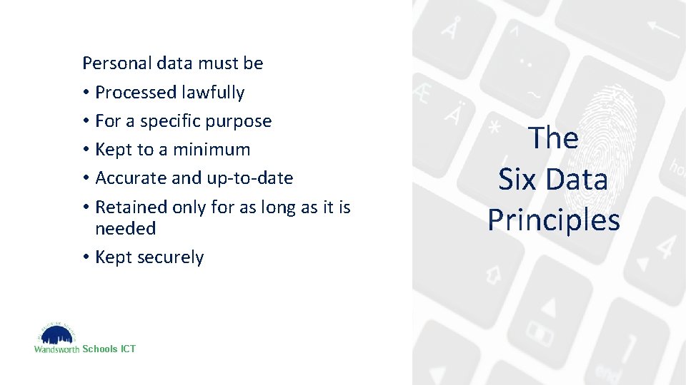 Personal data must be • Processed lawfully • For a specific purpose • Kept