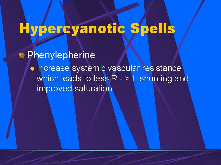 Hypercyanotic Spells Phenylepherine l Increase systemic vascular resistance which leads to less R -