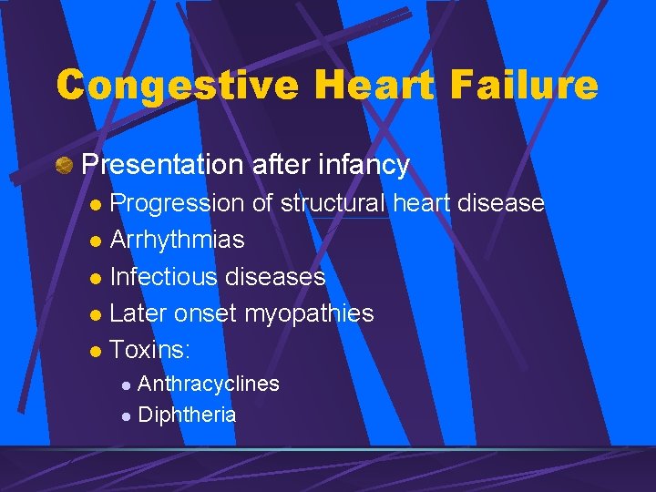 Congestive Heart Failure Presentation after infancy Progression of structural heart disease l Arrhythmias l