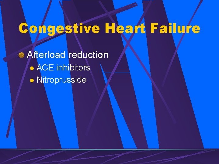 Congestive Heart Failure Afterload reduction ACE inhibitors l Nitroprusside l 