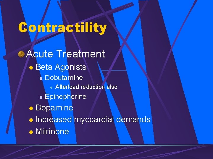 Contractility Acute Treatment l Beta Agonists l Dobutamine l l Afterload reduction also Epinepherine