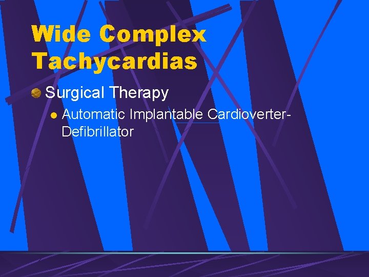 Wide Complex Tachycardias Surgical Therapy l Automatic Implantable Cardioverter. Defibrillator 