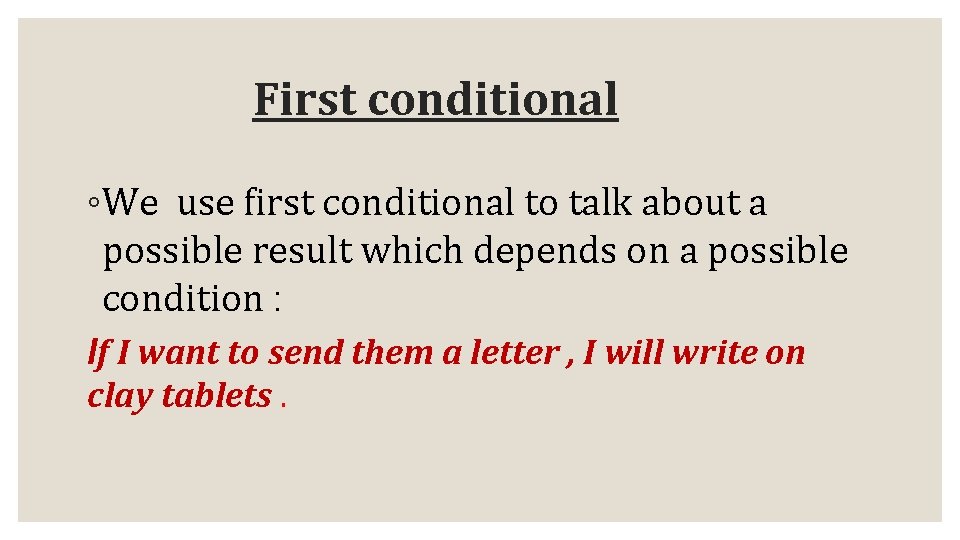 First conditional ◦We use first conditional to talk about a possible result which depends