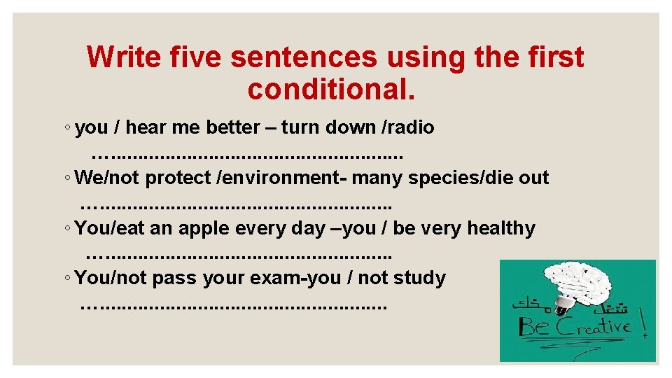 Write five sentences using the first conditional. ◦ you / hear me better –