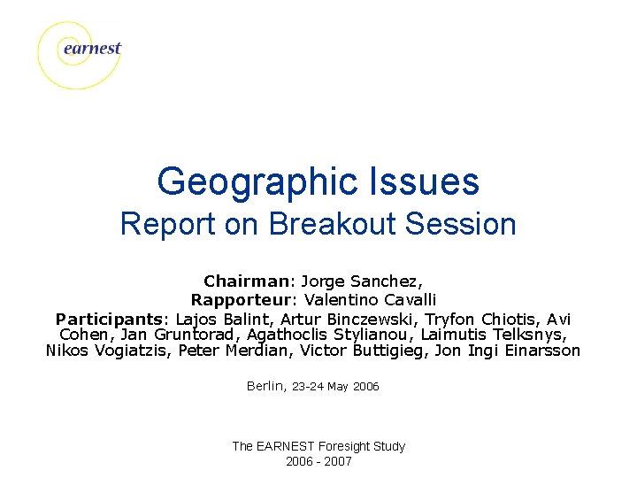 Geographic Issues Report on Breakout Session Chairman: Jorge Sanchez, Rapporteur: Valentino Cavalli Participants: Lajos
