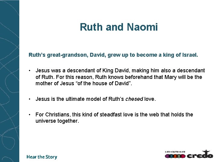 Ruth and Naomi Ruth’s great-grandson, David, grew up to become a king of Israel.