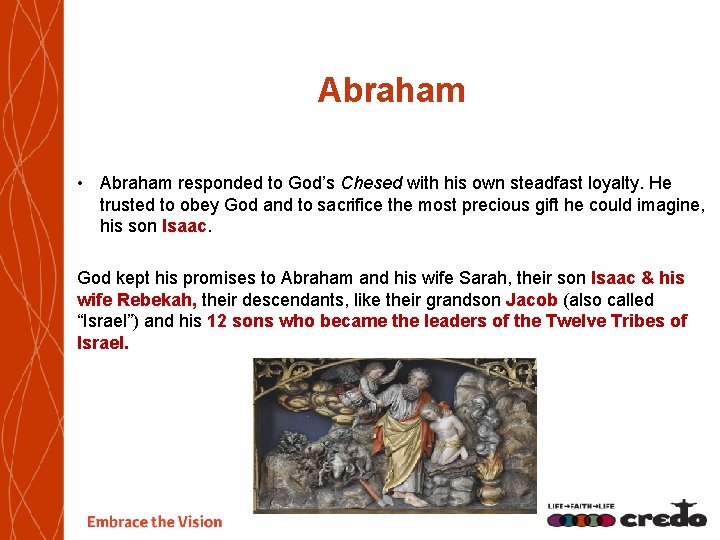 Abraham • Abraham responded to God’s Chesed with his own steadfast loyalty. He trusted