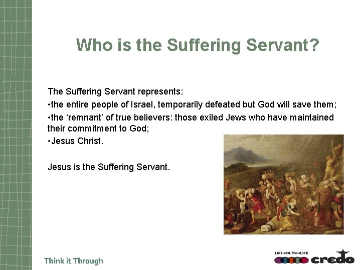 Who is the Suffering Servant? The Suffering Servant represents: • the entire people of