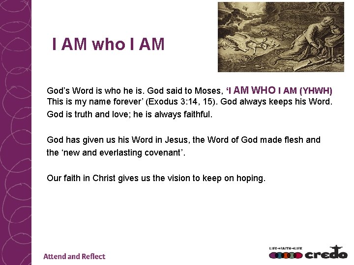 I AM who I AM God’s Word is who he is. God said to