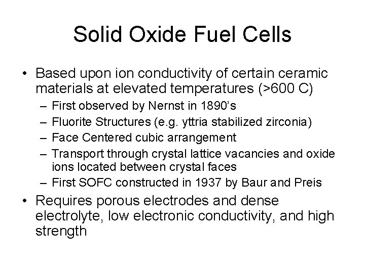 Solid Oxide Fuel Cells • Based upon ion conductivity of certain ceramic materials at