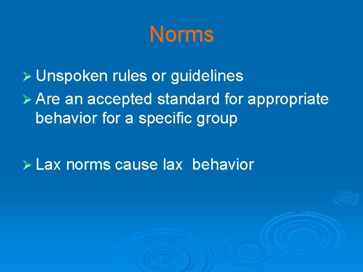 Norms Ø Unspoken rules or guidelines Ø Are an accepted standard for appropriate behavior