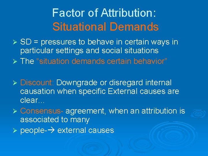 Factor of Attribution: Situational Demands SD = pressures to behave in certain ways in