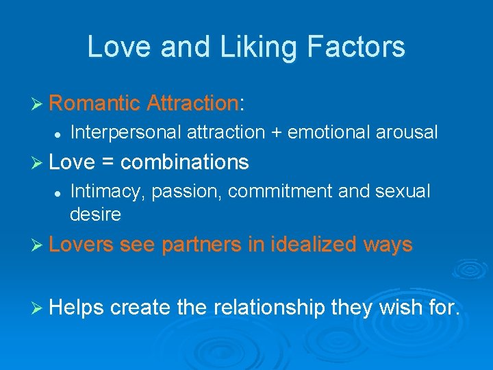 Love and Liking Factors Ø Romantic Attraction: l Interpersonal attraction + emotional arousal Ø