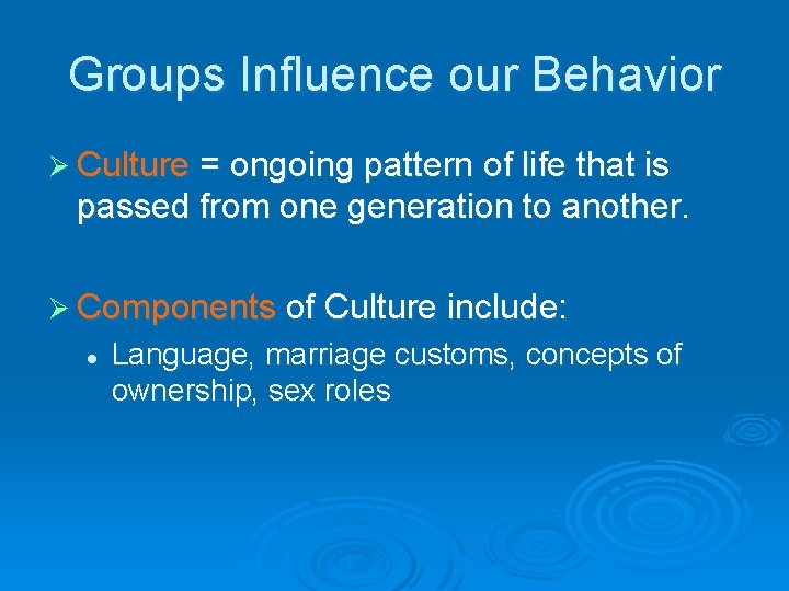 Groups Influence our Behavior Ø Culture = ongoing pattern of life that is passed