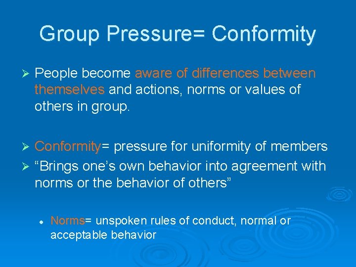 Group Pressure= Conformity Ø People become aware of differences between themselves and actions, norms