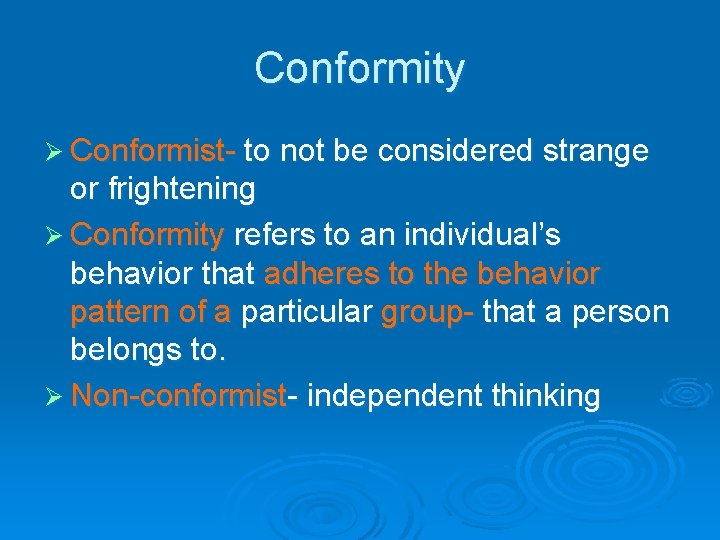 Conformity Ø Conformist- to not be considered strange or frightening Ø Conformity refers to