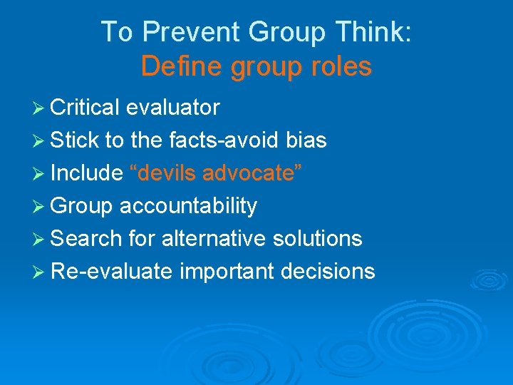 To Prevent Group Think: Define group roles Ø Critical evaluator Ø Stick to the