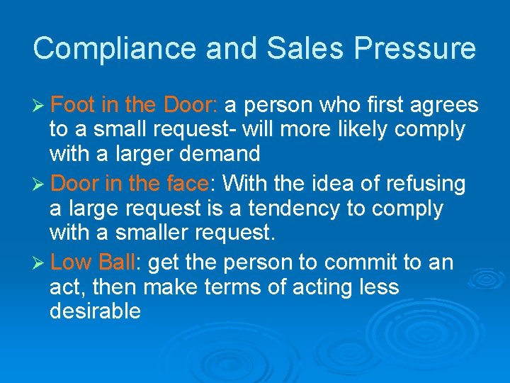 Compliance and Sales Pressure Ø Foot in the Door: a person who first agrees