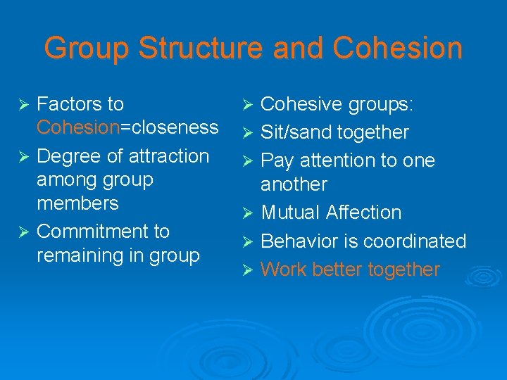 Group Structure and Cohesion Factors to Cohesion=closeness Ø Degree of attraction among group members
