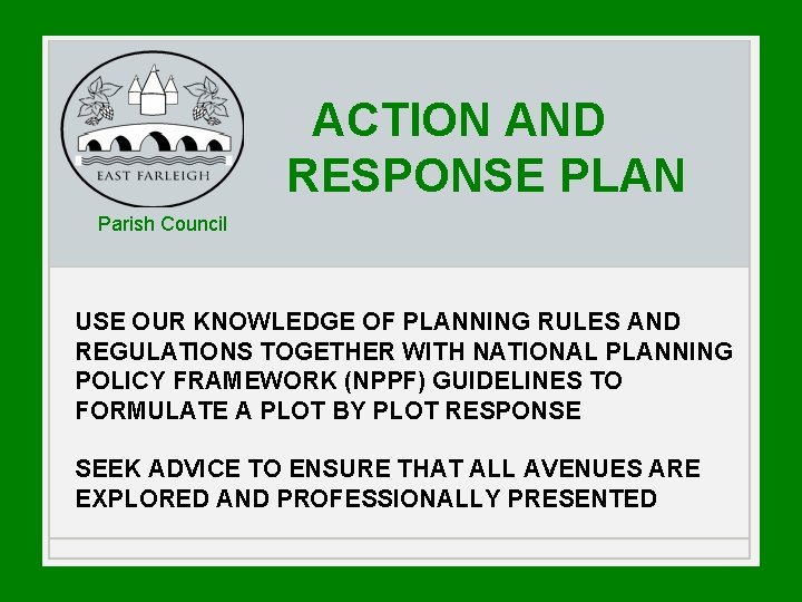 ACTION AND RESPONSE PLAN Parish Council USE OUR KNOWLEDGE OF PLANNING RULES AND REGULATIONS