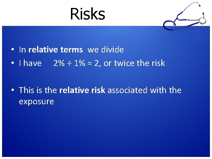 Risks • In relative terms we divide • I have 2% ÷ 1% =