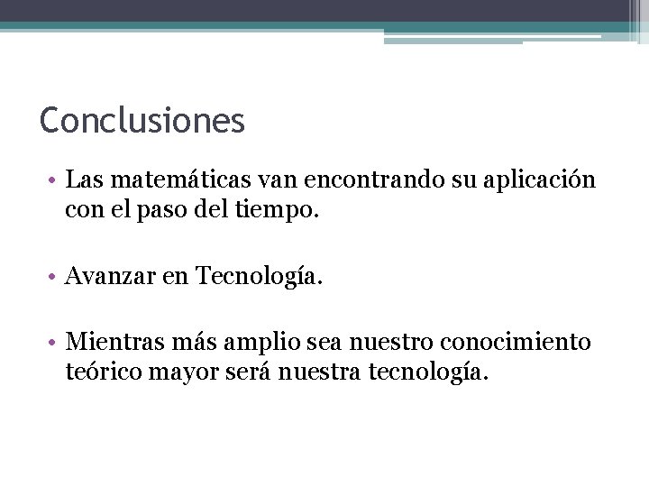 Conclusiones • Las matemáticas van encontrando su aplicación con el paso del tiempo. •