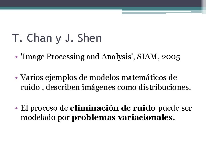 T. Chan y J. Shen • 'Image Processing and Analysis', SIAM, 2005 • Varios