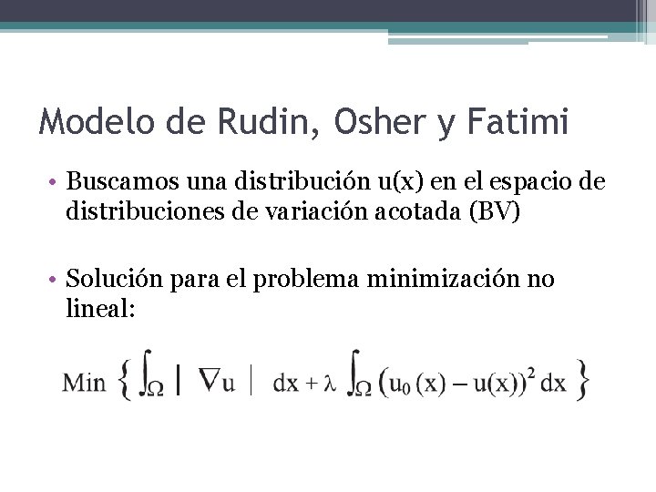 Modelo de Rudin, Osher y Fatimi • Buscamos una distribución u(x) en el espacio