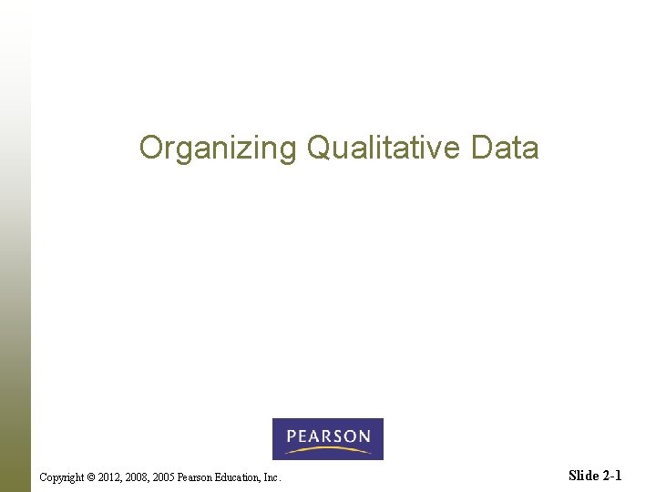 Organizing Qualitative Data Copyright 2012 2008 2005 Pearson