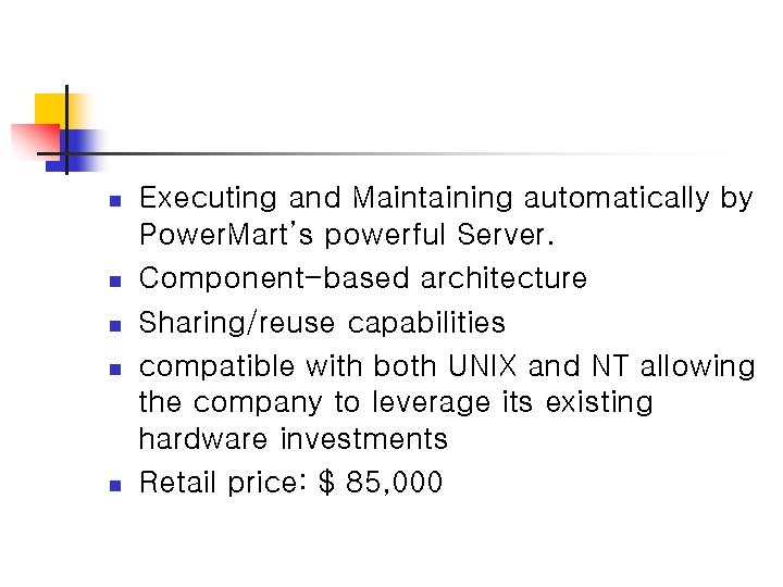 n n n Executing and Maintaining automatically by Power. Mart’s powerful Server. Component-based architecture